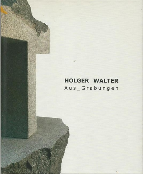 Walter, Holger  Aus-Grabungen (Stein. Papier. Raum) 