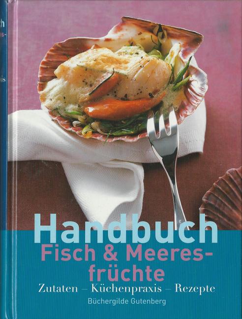 Gödert, Dorothee  Handbuch Fisch & Meeresfrüchte (Zutaten - Küchenpraxis - Rezepte) 
