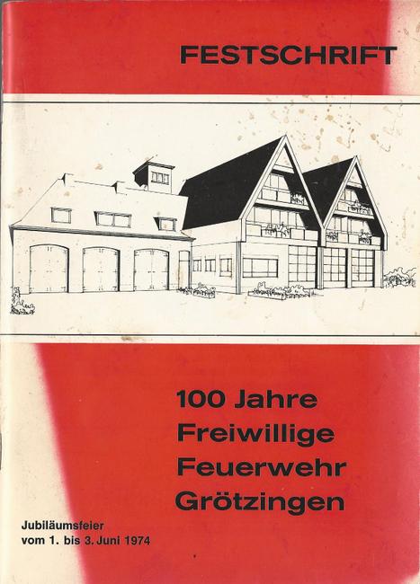 ohne Autor  100 Jahre Freiwillige Feuerwehr Grötzingen (Festschrift anl. des 100jährigen Jubiläums 1.-3. Juni 1974) 