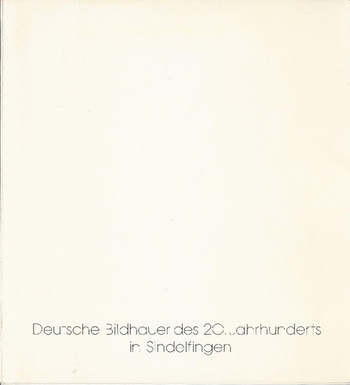 ohne Autor  Deutsche Bildhauer des 20. Jahrhunderts in Sindelfingen (Ausstellungskatalog) 