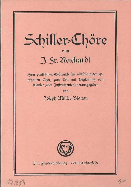 Reichardt, J.Fr.  Schiller-Chöre (Zum praktischen Gebrauch für vierstimmigen gemischten Chor, zum Teil mit Begleitung von Klavier (oder Instrumenten) hg. v. Joseph Müller-Blattau) 