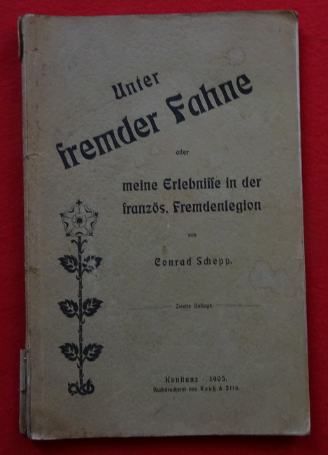 Schepp, Conrad  Unter fremder Fahne oder meine Erlebnisse in der französ. Fremdenlegion vom Jahre 1881-1896 