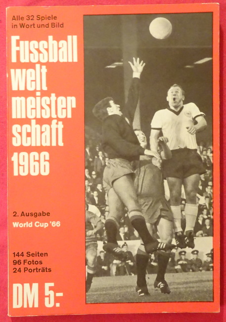 ohne Autor  Alle 32 Spiele in Wort und Bild. Fußballweltmeisterschaft 1966 (World Cup '66, mit dem dramatischen Endspiel) 