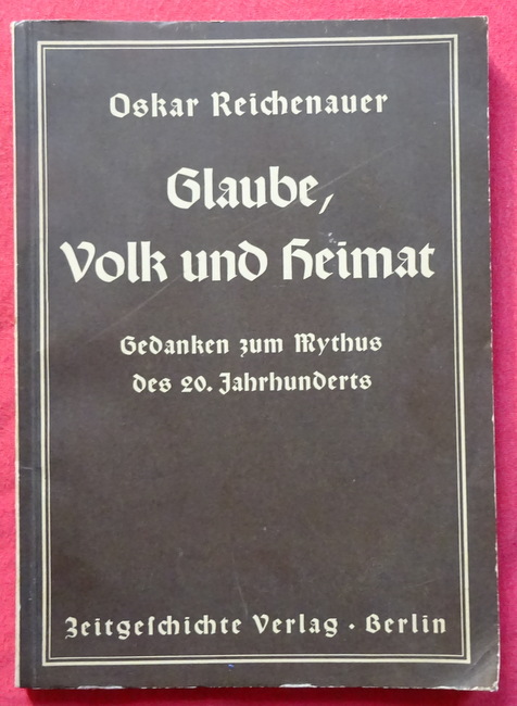 Reichenauer, Oskar  Glaube, Volk und Heimat (Gedanken zum Mythus des 20. Jahrhunderts) 