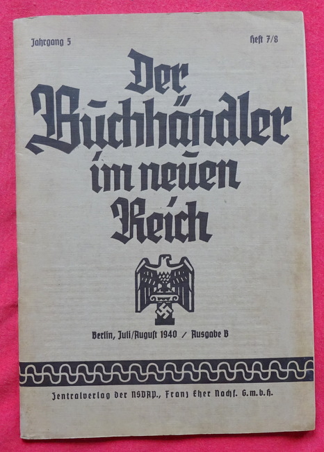Baur, Wilhelm  Der Buchhändler im neuen Reich 5. Jahrgang Juli/August 1940 Nr. 7/8 