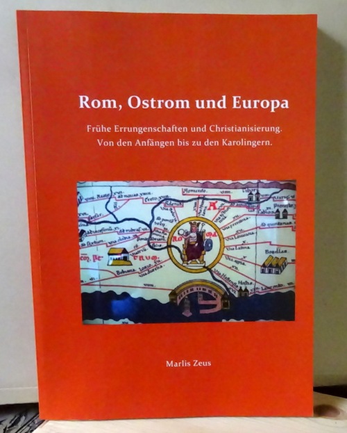 Zeus, Marlis  Rom, Ostrom und Europa (Frühe Errungenschaften und Christianisierung. Von den Anfängen bis zu den Karolingern) 