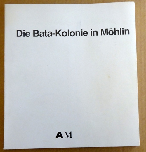 Architekturmuseum Basel (Hg.)  Die Bata-Kolonie in Möhlin 