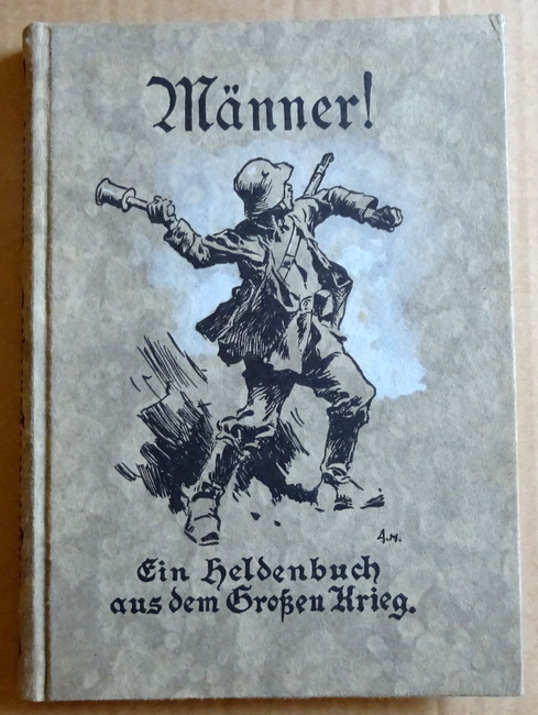 Bayerisches Kriegsarchiv (Hg.)  Männer ! (Ein Heldenbuch aus dem Großen Krieg) 