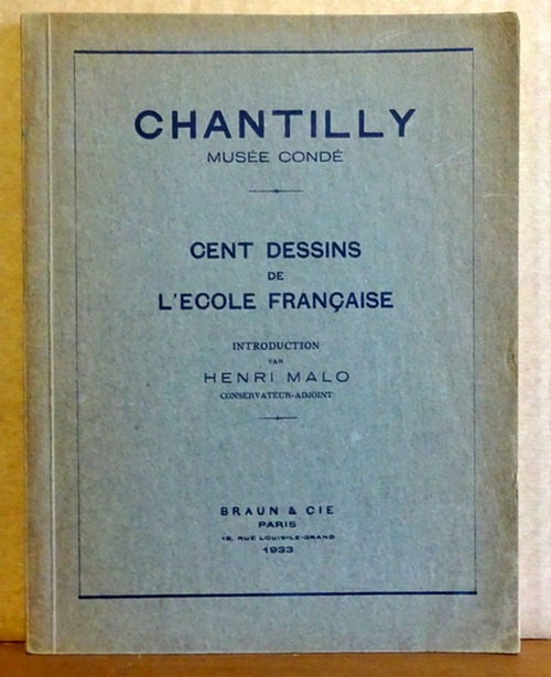 Malo, Henri (Intro)  Cent Dessins de L`Ecole Francaise. Chantilly Musee Conde 