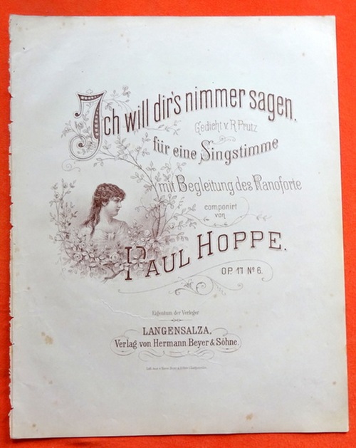 Hoppe, Paul  Ich will dir`s nimmer sagen. Gedicht von R. Prutz für eine Singstimme mit Begleitung des Pianoforte Op. 17 No. 6 