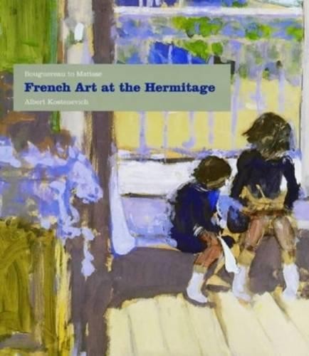 Kostenevich, Albert  French Art At The Hermitage: Bouguereau To Matisse 1860-1950 
