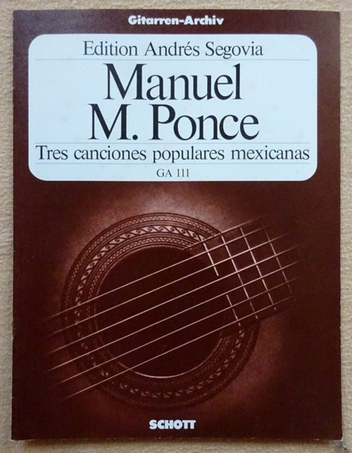 Segovia, Andres  Manuel M. Ponce (Tres canciones populares mexicanas) 