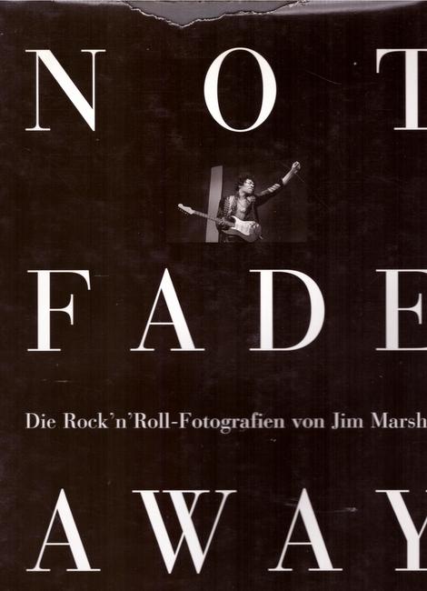 Marshall, Jim  Not Fade Away. Die Rock`n`Roll-Fotografien von Jim Marshall (Vorwort von Michael Douglas) 