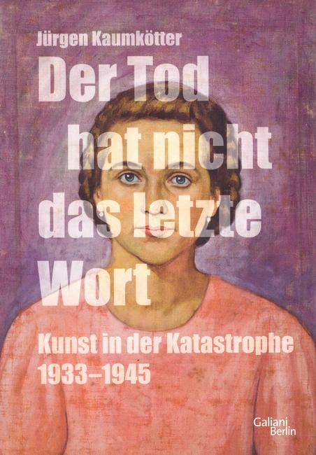 Kaumkötter, Jürgen  Der Tod hat nicht das letzte Wort (Kunst in der Katastrophe 1933-45) 