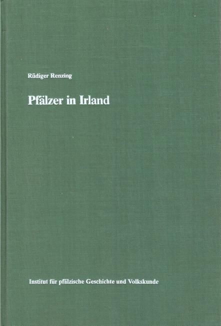 Renzing, Rüdiger  Pfälzer in Irland (Studien zur Geschichte deutscher Auswandererkolonien des frühen 18. Jahrhunderts) 
