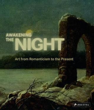 Husslein-Arco, Agnes (Herausgeber)  Awakening the night Art from romanticism to the present 