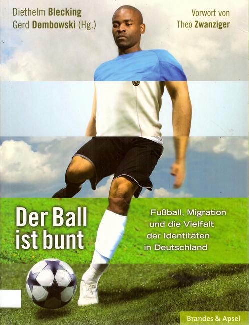 Zwanziger, Theo; Patrick Owomoyela und Gunter Gebauer  Der Ball ist bunt: Fußball, Migration und die Vielfalt der Identitäten in Deutschland 