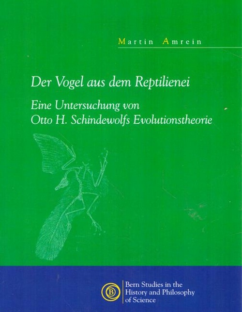 Amrein, Martin  Der Vogel aus dem Reptilienei (Eine Untersuchung von Otto H. Schindewolfs Evolutionstheorie) 