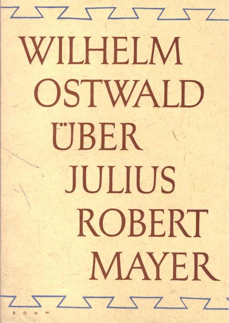 Mittasch, Alwin  Wilhelm Ostwald über Julius Robert Mayer (Umschlagtitel); Julius Robert Mayer über Auslösung (Innentitel) 