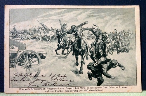   Ansichtskarte AK Die von Kronprinz Rupprecht von Bayern bei Metz geschlagene französische Armee auf der Flucht. Eroberung von 150 Geschützen 