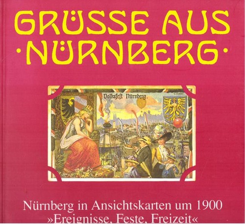 Beer, Helmut und Maximilian Rosner  Grüße aus Nürnberg, Bd.2 (Ereignisse, Feste, Freizeit: Bd. Ausstellungskatalog des Stadtarchivs Nürnberg , Nr. 8  2) 