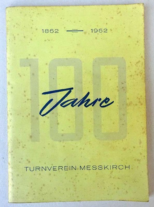  100 Jahre Turnverein Messkirch 1862-1962 (Festschrift 27. und 28. Oktober 1962) 