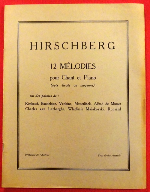 Hirschberg, Walther  12 Mélodies pour Chant et Piano (voix élevée ou moyenne), sur des poèmes de Rimbaud, Baudelaire, Verlaine, Mæterlinck, Alfred de Musset, Charles van Lerberghe, Wladimir Maiakovski, Ronsard 