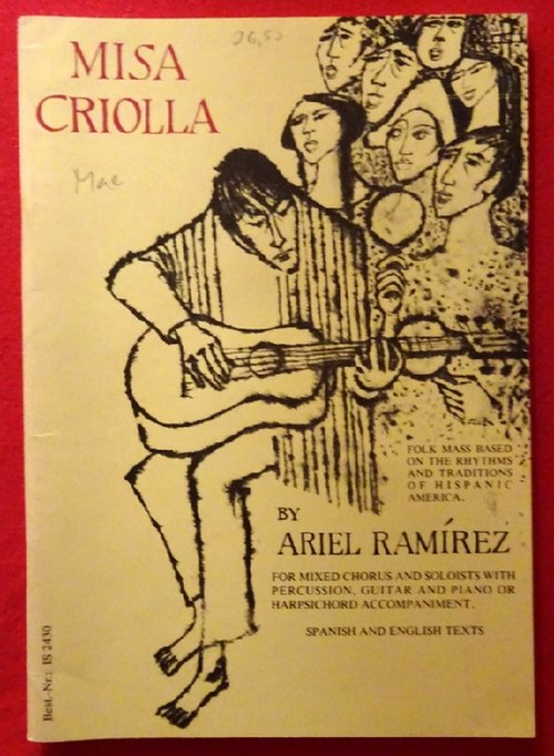 Ramirez, Ariel  Misia Criolla. Folk mass based on the rhythms and traditions of Hispanic America for mixed chorus and soloists with percussion, guitar and piano or harpsichord accompaniment (Spanish and English texts) 