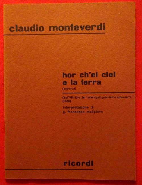 Monteverdi, Claudio  hor ch'el ciel e la terra (Petrarca) (Dall'VIII libro dei "madrigali guerrieri e amorosi (1638). Interpretazioni di G. Francesco Malipiero) 