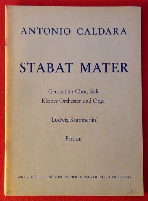 Caldara, Antonio  Stabat Mater (Gemischter Chor, Soli, Kleines Orchester und Orgel (Ludwig Kümmerlin). Partitur 