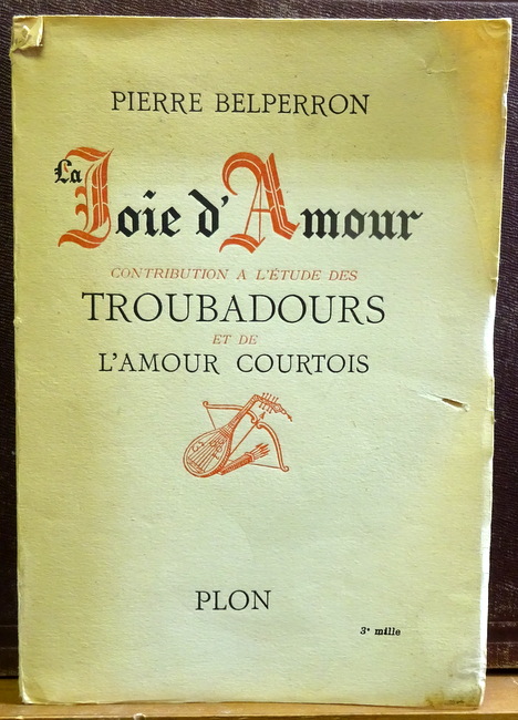 Belperron, Pierre  La joie d'amour (Contribution à l'étude des Troubadours et de l'amour courtois) 