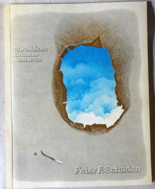 Schaden, Peter F.  Durchblicke, Einblicke, Ausblicke (Arbeiten von 1974 bis heute. Ausstellungskatalog) 