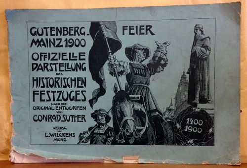 Sutter, Conrad  Gutenberg-Feier Mainz 1900 (Offizielle Darstellung des historischen Festzuges nach den Original Entwürfen von Conrad Sutter) 