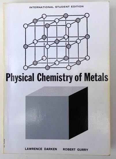 Darken, Lawrence und Robert Gurry  Physical Chemistry of Metals 