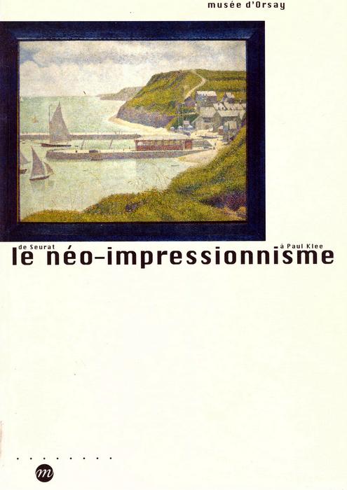 Musee d`Orsay  Le neo-impressionnisme de Seurat a Paul Klee (Catalogue Paris 14.3.10.7.2005) 