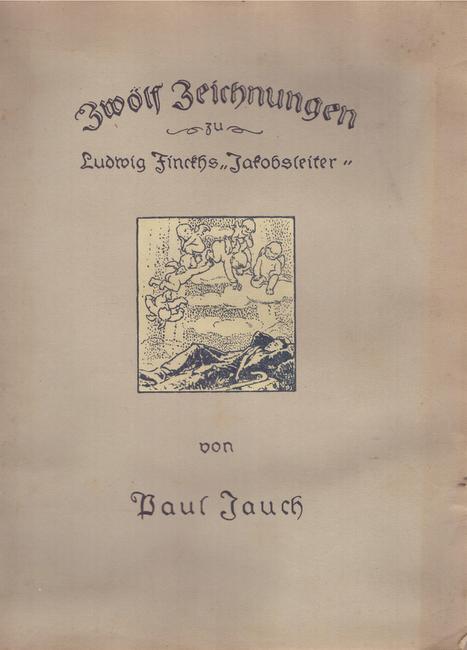 Jauch, Paul  Zwölf Zeichnungen zu Ludwig Finckhs "Jakobsleiter" (Vorwort Ludwig Finckh) 