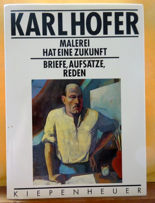 Hofer, Karl  Malerei hat eine Zukunft (Briefe, Aufsätze, Reden; Herausgegeben von Andreas Hüneke) 