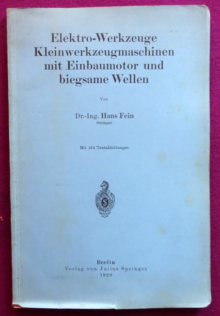 Fein, Hans  Elektro-Werkzeuge (Kleinwerkzeugmaschinen mit Einbaumotor und biegsame Wellen) 