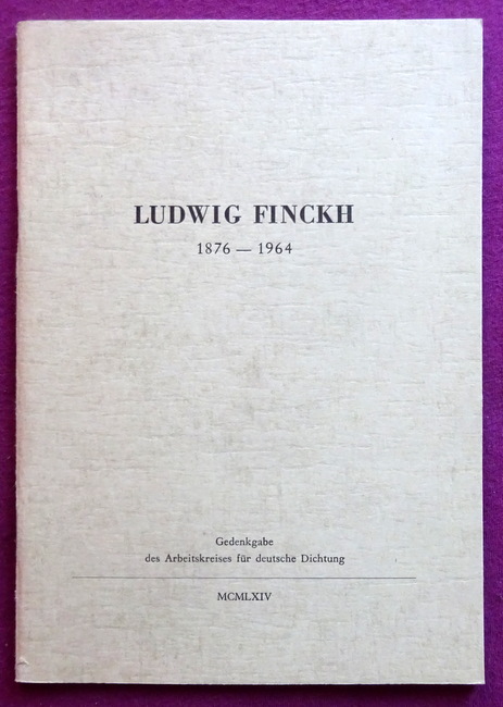 Finckh, Ludwig  Ludwig Finckh 1876 - 1964 (Gedenkgabe des Arbeitskreises für deutsche Dichtung) 