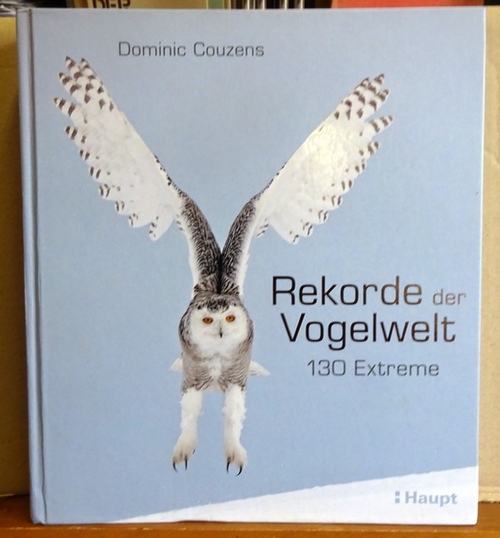 Couzens, Dominic  Rekorde der Vogelwelt (130 Extreme) 
