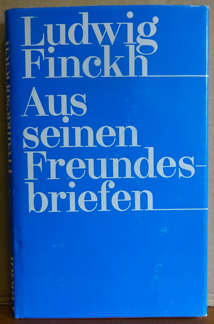 Finckh, Ludwig  Aus seinen Freundesbriefen 