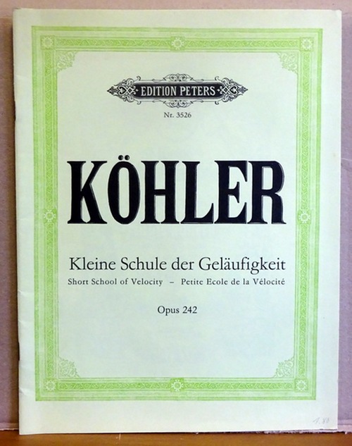 Köhler, Louis  Kleine Schule der Geläufigkeit - Petite Ecole de la Velocite - Short School of Velocity Opus 242 (für Klavier revidiert v. Adolf Ruthardt) 