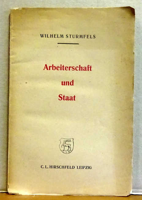 Sturmfels, Wilhelm  Arbeiterschaft und Staat 