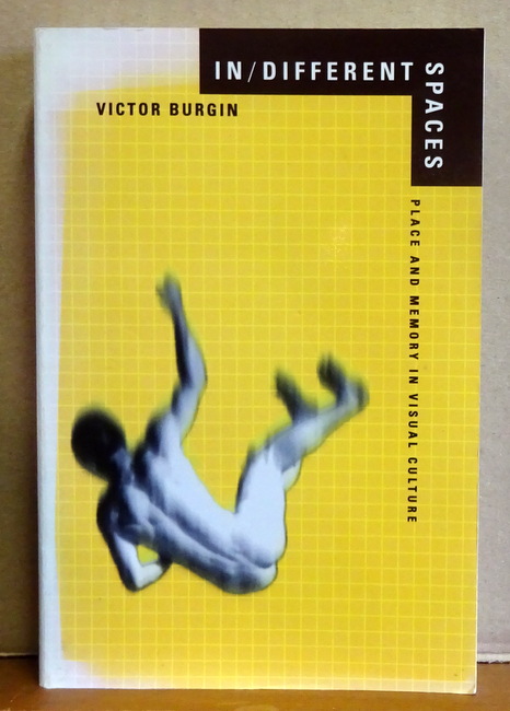 Burgin, Victor  In / Different Spaces (Place and Memory in Visual Culture) 