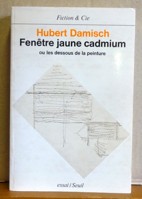 Damisch, Hubert  Fenetre jaune cadmium ou les dessous de la peinture (Essai) 