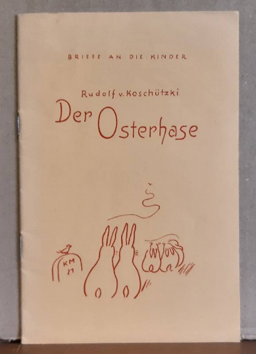 Koschützki, Rudolf von  Der Osterhase / Plünne der Hund 