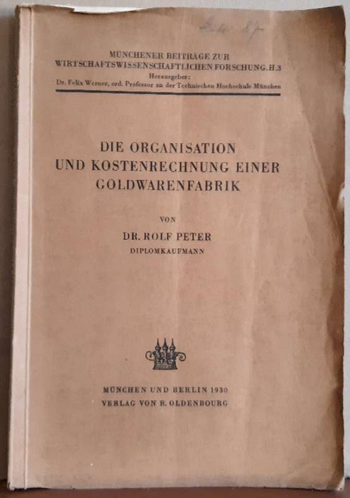 Peter, Rolf  Die Organisation und Kostenrechnung einer Goldwarenfabrik 