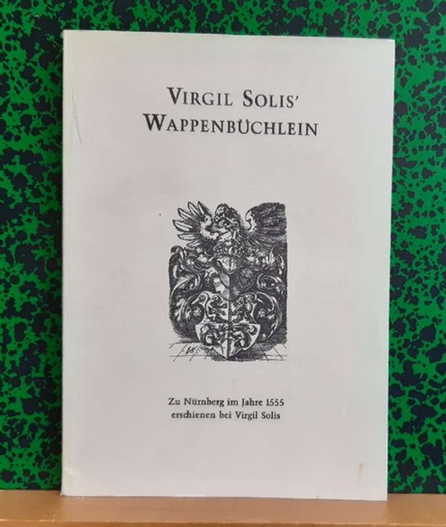 Virgil Solis  Wappenbüchlein (1555) (Zum 12. internationalen Kongreß für genealogische und heraldische Wissenschaften neu herausgegeben) 