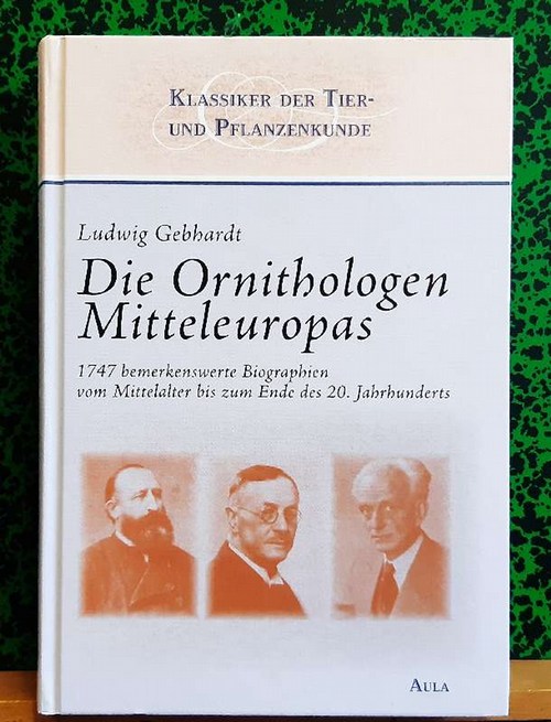 Gebhardt, Ludwig  Die Ornithologen Mitteleuropas (1747 bemerkenswerte Biographien vom Mittelalter bis zum Ende des 20. Jahrhunderts; Zusammenfassung der Bände 1 - 4) 