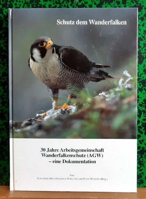 Hepp, Karlfried; Friedrich Schilling und Peter Wegner  Schutz dem Wanderfalken (30 Jahre Arbeitsgemeinschaft Wanderfalkenschutz (AGW) - eine Dokumentation) 